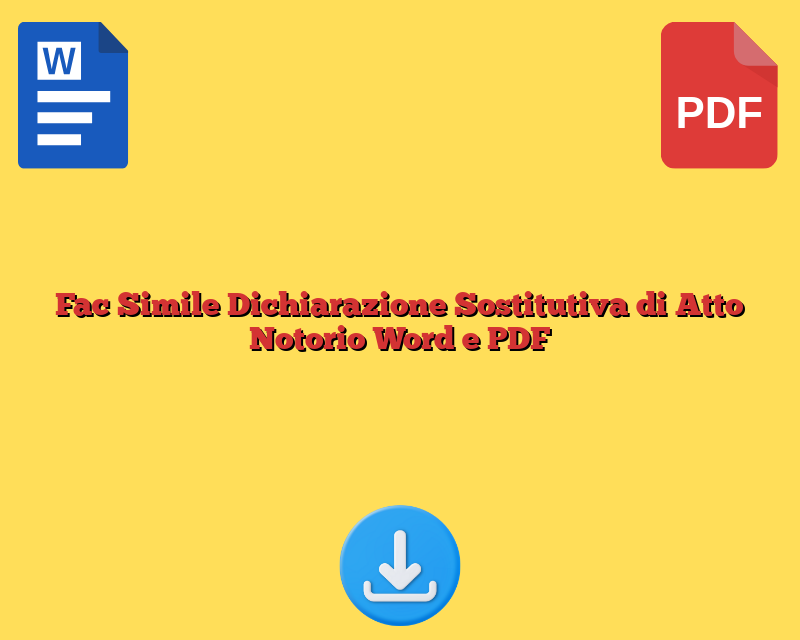 Fac Simile Dichiarazione Sostitutiva di Atto Notorio Word e PDF