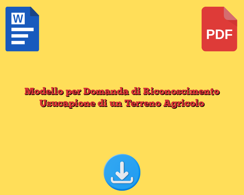 Modello per Domanda di Riconoscimento Usucapione di un Terreno Agricolo