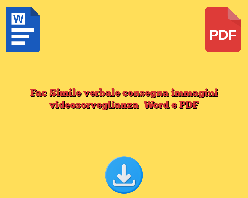 Fac Simile verbale consegna immagini videosorveglianza Word e PDF