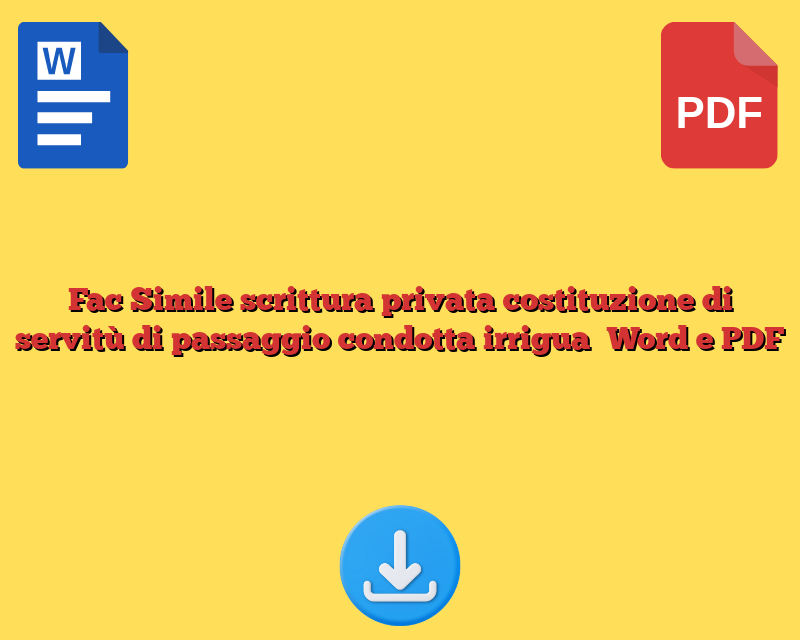 Fac Simile scrittura privata costituzione di servitù di passaggio condotta irrigua​ Word e PDF