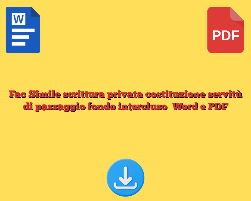 Fac Simile scrittura privata costituzione servitù di passaggio  fondo intercluso​ Word e PDF