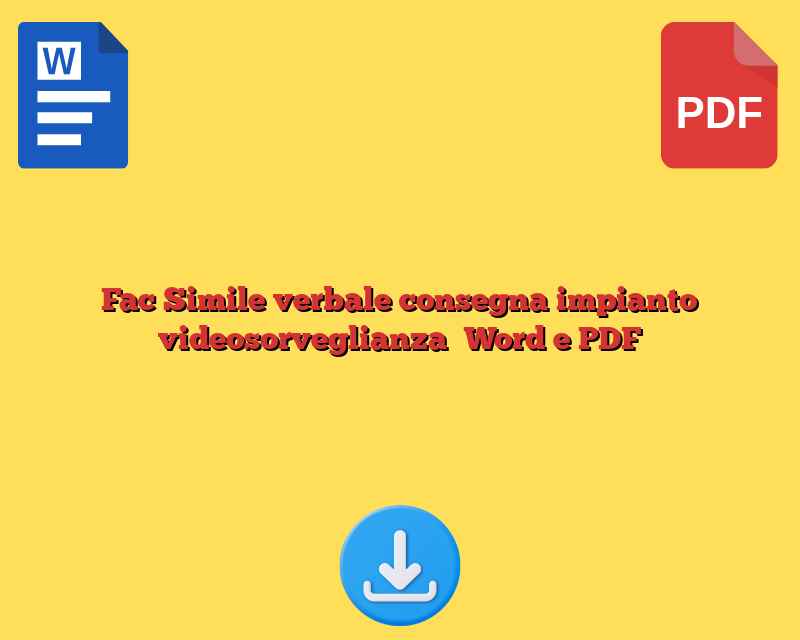 Fac Simile verbale consegna impianto videosorveglianza​ Word e PDF