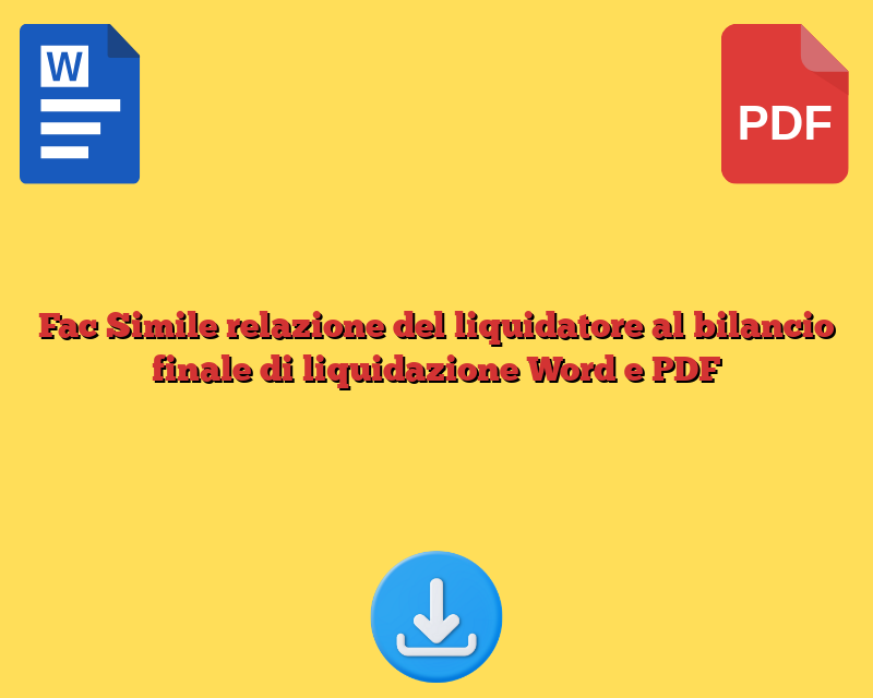 Fac Simile relazione del liquidatore al bilancio finale di liquidazione Word e PDF